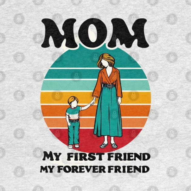 MOM MY FIRST FRIEND MY FOREVER FRIEND. MOTHER'S DAY GIFT by TRACHLUIM